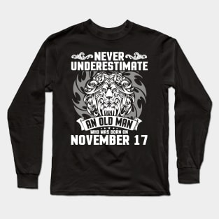 Never Underestimate An Old Man Who Was Born On November 17 Happy Birthday To Me Papa Dad Brother Son Long Sleeve T-Shirt